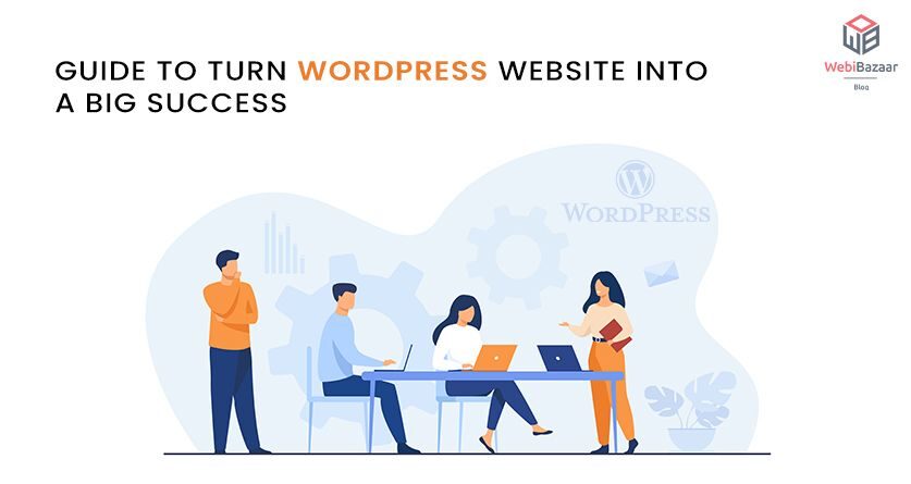 An Ultimate Guide To Turn WordPress Websites Into A Big Success