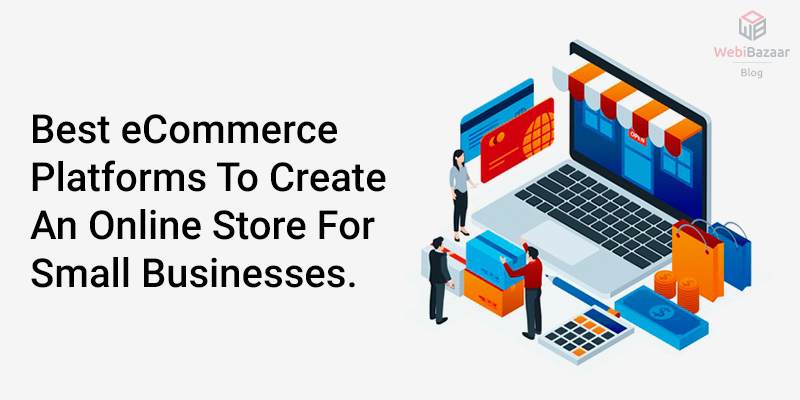 Best eCommerce Platforms To Create An Online Store For Small Businesses